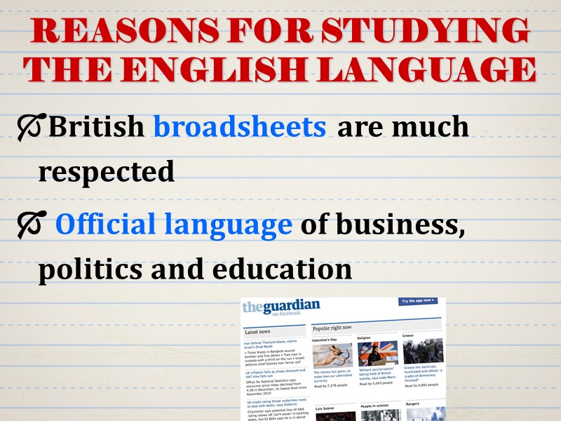 REASONS FOR STUDYING THE ENGLISH LANGUAGE British broadsheets are much respected  Official language